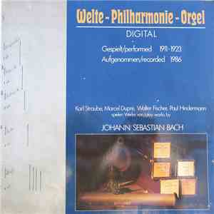 Johann Sebastian Bach, Karl Straube, Marcel Dupré, Walter Fischer, Paul Hindermann - Welte-Philharmonie-Orgel (Gespielt 1911-1923 / Aufgenommen 1986)