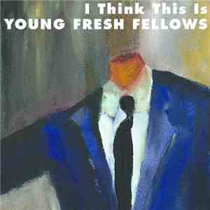 Young Fresh Fellows - I Think This Is