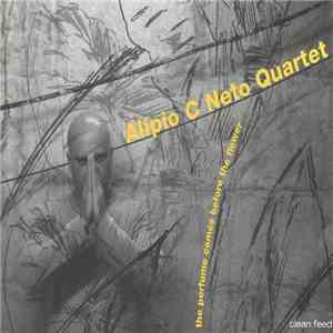 Alipio C. Neto Quartet - The Perfume Comes Before The Flower