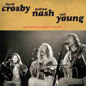 David Crosby, Graham Nash, Neil Young - San Francisco Benefit Concert