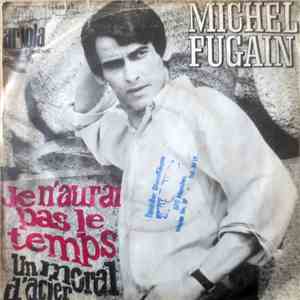 Michel Fugain - Je N'aurai Pas Le Temps / Un Moral D'acier