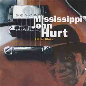 Mississippi John Hurt - Coffee Blues