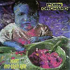 Porn Orchard - Heart And Brain Raw