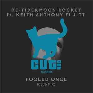 Re-Tide & Moon Rocket Ft. Keith Anthony Fluitt - Fooled Once (Club Mix)