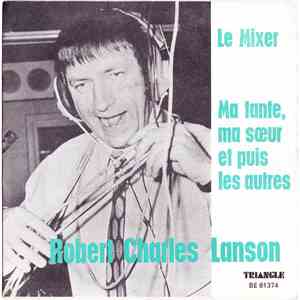 Robert Charles Lanson - Le Mixer / Ma Tante Ma Soeur Et Puis Les Autres