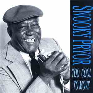 Snooky Pryor - Too Cool To Move