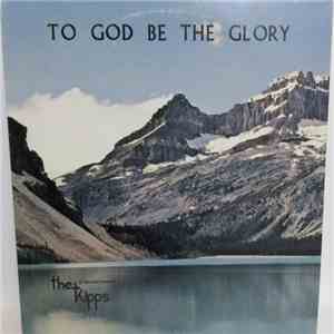 The Kipps - To God Be The Glory (The Kipps In Sacred Concert)