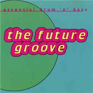 Various - The Future Groove: Essential Drum 'N' Bass