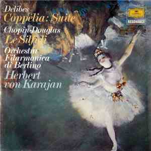 Delibes / Chopin - Douglas, Orchestra Filarmonica Di Berlino, Herbert von K ...