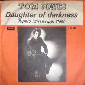 Tom Jones - Daughter Of Darkness / Tupelo Mississippi Flash