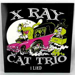 X Ray Cat Trio - I Lied