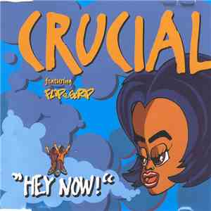 Crucial  Featuring Flip Da Scrip - Hey Now!