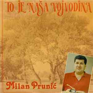 Milan Prunić - To Je Naša Vojvodina