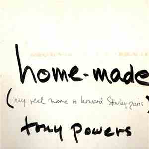 Tony Powers - Home-Made (My Real Name Is Harvey Stanley Puris)
