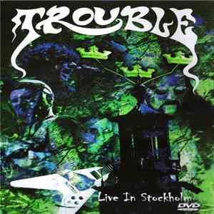 Trouble  - Live In Stockholm