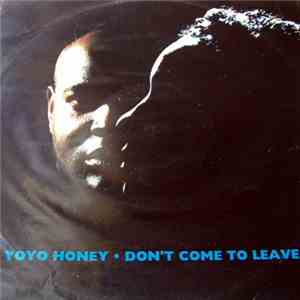 Yo Yo Honey - Don't Come To Leave