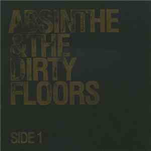 Absinthe & The Dirty Floors - Side 1