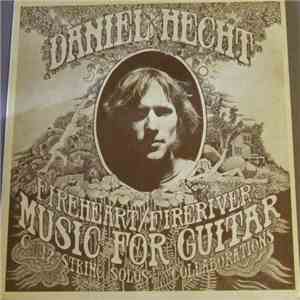 Daniel Hecht - Fireheart / Fireriver: Music For Guitar