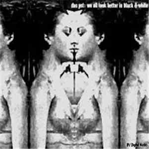 Das Pst - We All Look Better In Black & White