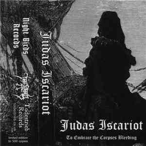 Judas Iscariot - To Embrace The Corpses Bleeding