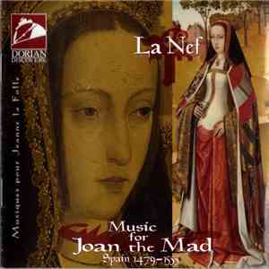 La Nef - Music For Joan The Mad (Spain 1479-1555)