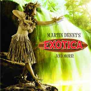 Martin Denny - Martin Denny's Exotica And More!