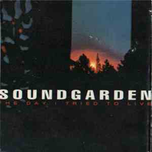 Soundgarden - The Day I Tried To Live