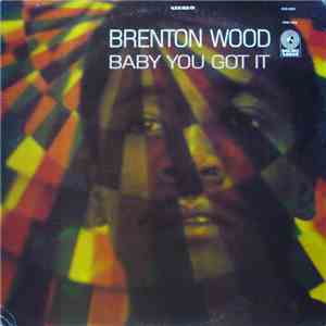 Brenton Wood - Baby You Got It