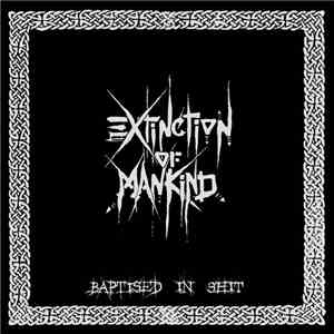 Extinction Of Mankind - Baptised In Shit