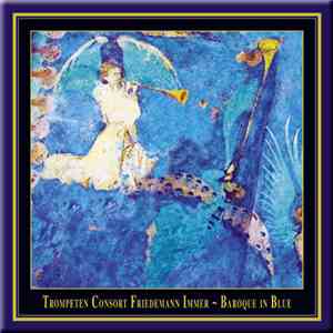 Friedemann Immer Trumpet Consort - Baroque In Blue - A Crossover Between Ea ...