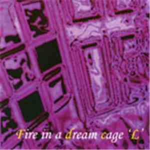 L - Fire In A Dream Cage