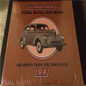 Lu Watters' Yerba Buena Jazz Band - Air Shots From The Dawn Club 1941