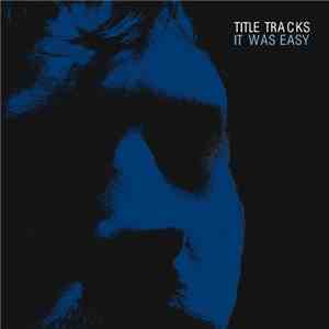 Title Tracks - It Was Easy