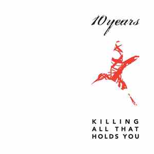 10 Years - Killing All That Holds You