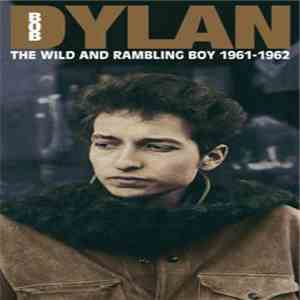 Bob Dylan - The Wild And Rambling Boy 1961-1962