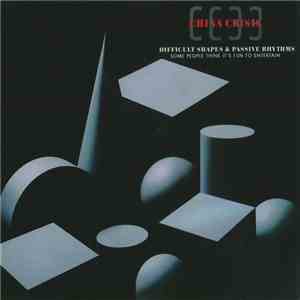 China Crisis - Difficult Shapes & Passive Rhythms, Some People Think It's F ...