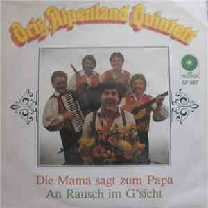 Orig. Alpenland Quintett - Die Mama Sagt Zum Papa / An Rausch Im G'sicht