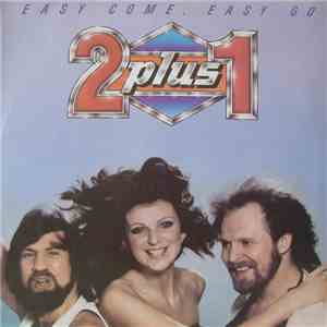 2 plus 1 - Easy Come, Easy Go