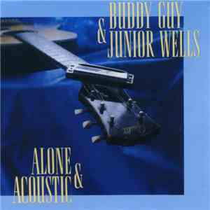 Buddy Guy & Junior Wells - Alone & Acoustic