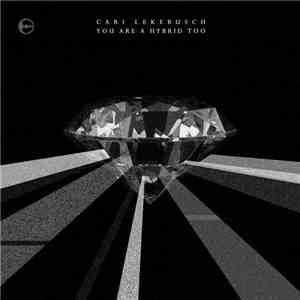 Cari Lekebusch - You Are A Hybrid Too