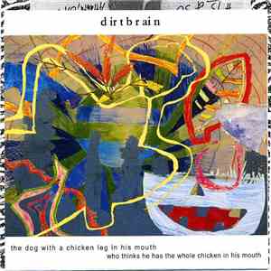 Dirtbrain - The Dog With A Chicken Leg In His Mouth Who Thinks He Has The W ...