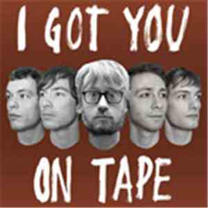 I Got You On Tape - I Got You On Tape