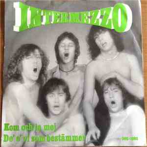 Intermezzo - Kom Och Ta Mej / De' E' Vi Som Bestämmer