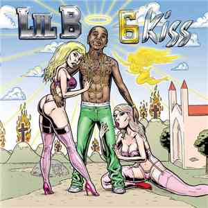Lil B - 6 Kiss