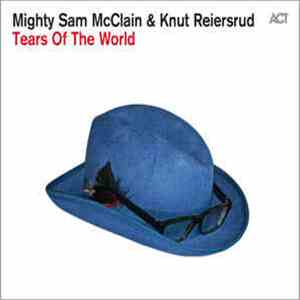 Mighty Sam McClain & Knut Reiersrud - Tears Of The World