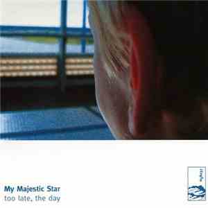 My Majestic Star - Too Late, The Day