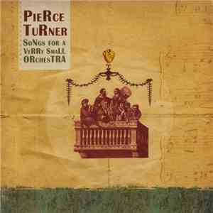 Pierce Turner - Songs For A Verry Small Orchestra