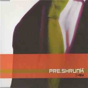 PRE.SHRUNK - ] Hey