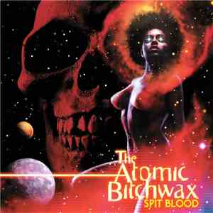 The Atomic Bitchwax - Spit Blood