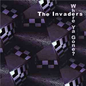 The Invaders  - Where Ya Gone?
